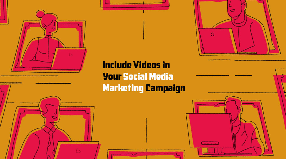Include Videos in Your Social Media Marketing Campaign